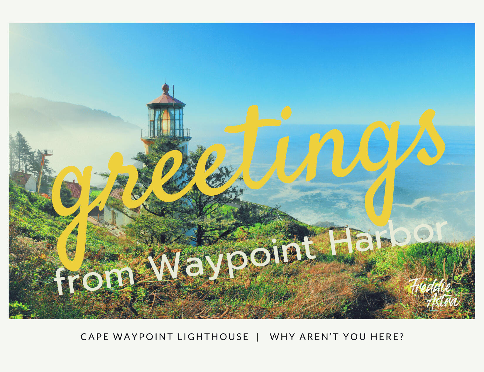 Freddie Astra Promotional Postcard A postcard graphic of a lighthouse on a grassy coastal cliff overlooking the ocean. Large yellow cursive text reads "greetings" over white text saying "from Waypoint Harbor." Text along the bottom reads "CAPE WAYPOINT LIGHTHOUSE | WHY AREN'T YOU HERE?"