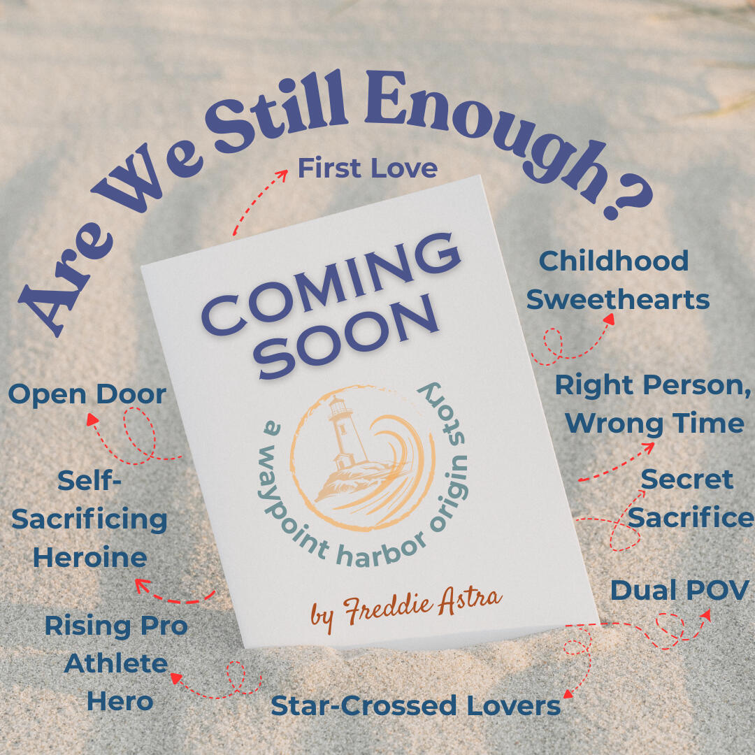 Are We Still Enough Teaser Graphic Book release teaser for "Are We Still Enough?" by Freddie Astra. A Waypoint Harbor origin story highlighting romance tropes like childhood sweethearts, rising pro athlete hero, star-crossed lovers, and right person wrong time.